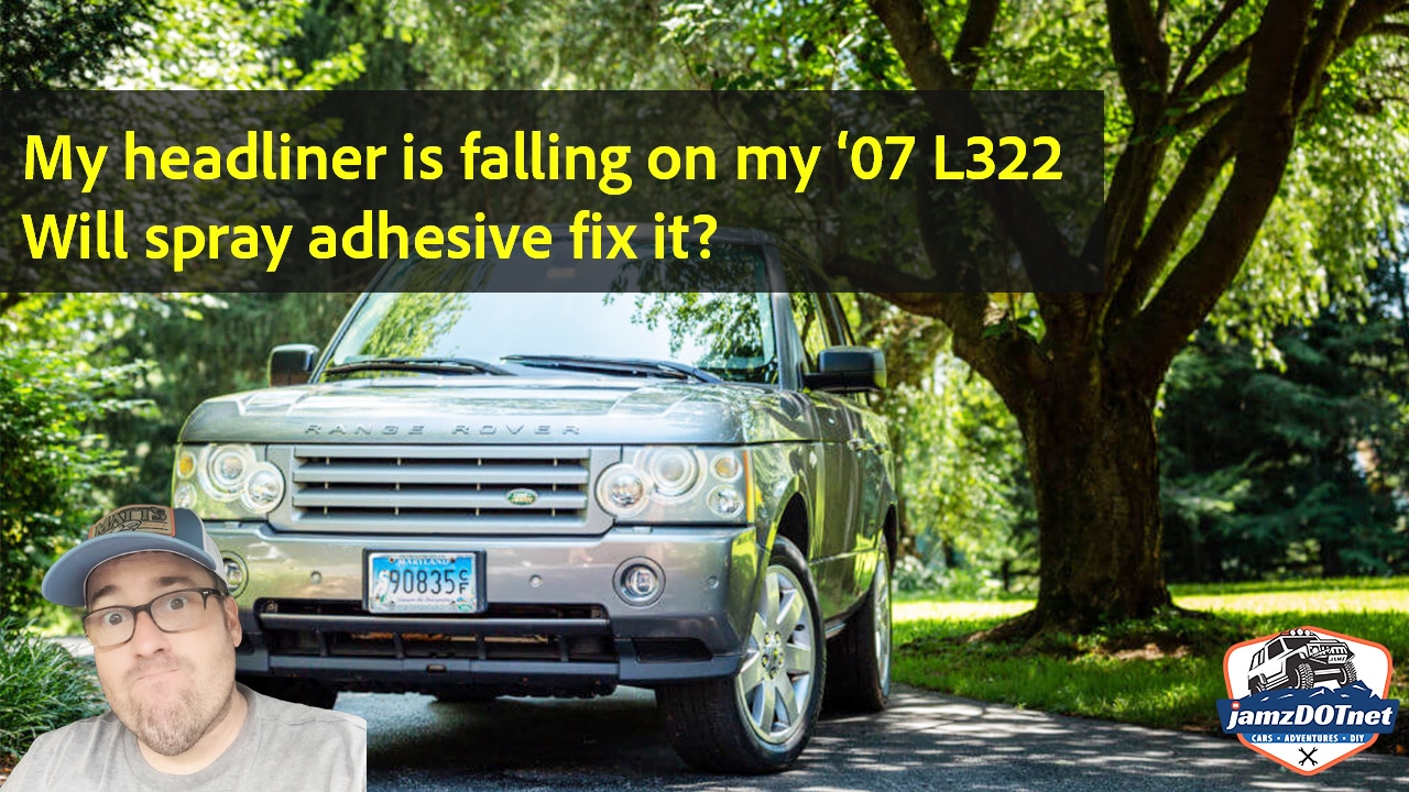 Falling headliner on a 2007 Land Rover Range Rover – let’s try spray adhesive
