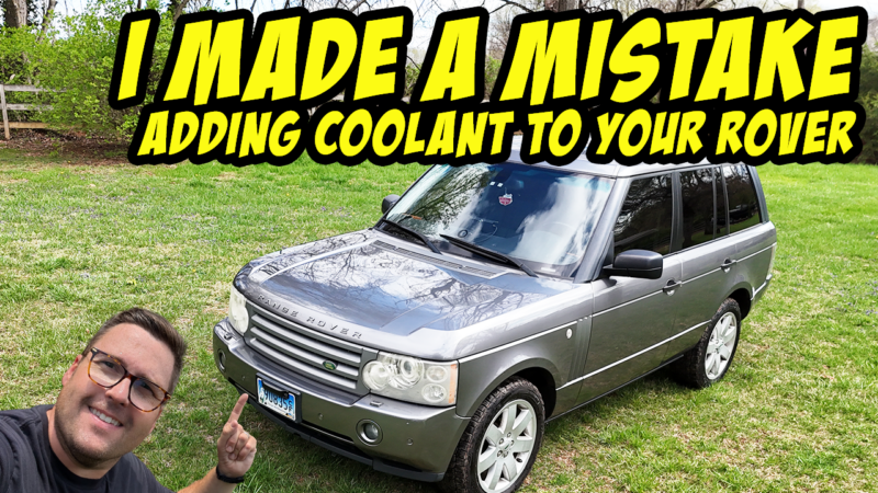 I Made a Dumb Mistake… Now My 2007 Range Rover Needs Coolant