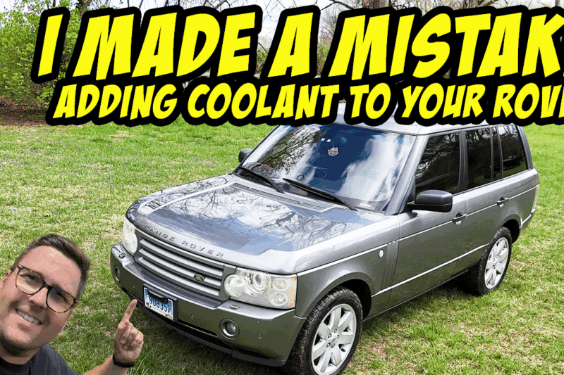 I Made a Dumb Mistake… Now My 2007 Range Rover Needs Coolant
